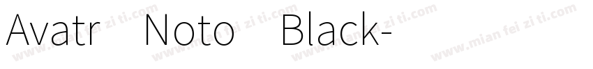 Avatr Noto Black字体转换